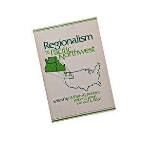 REGIONALISM AND THE PACIFIC NORTHWEST By William G. Robbins & Robert J. Frank